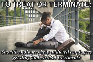 should employers help addicted workers get drug and alcohol treatment?