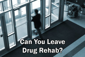 can you leave drug rehab