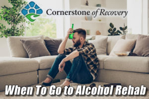 when to go to alcohol rehab